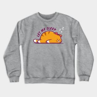 Let Me Sleep, Funny Cat Design Crewneck Sweatshirt